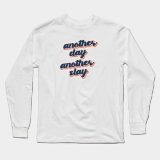 Another Day, Another Slay Long Sleeve T-Shirt